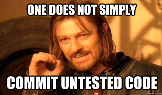 One does not simply COMMIT UNTESTED CODE - One does not simply COMMIT UNTESTED CODE  Boromirmod