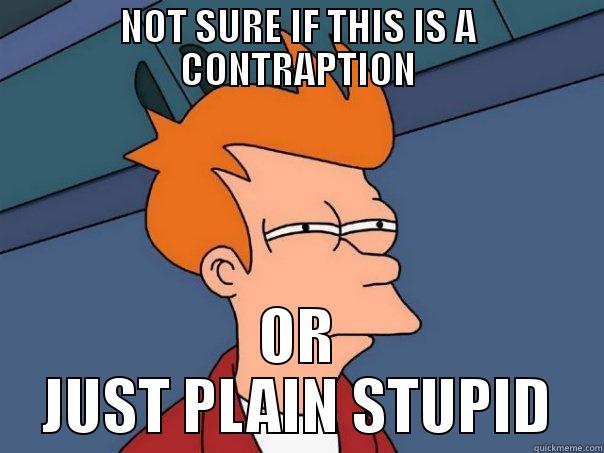 NOT SURE IF THIS IS A CONTRAPTION OR JUST PLAIN STUPID Futurama Fry