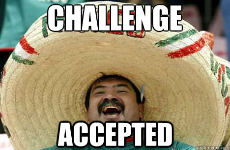 Challenge Accepted  Merry mexican