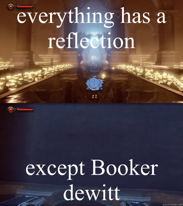 everything has a reflection except Booker dewitt - everything has a reflection except Booker dewitt  reflection