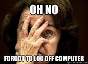 oh no forgot to log off computer  feinstein forgot