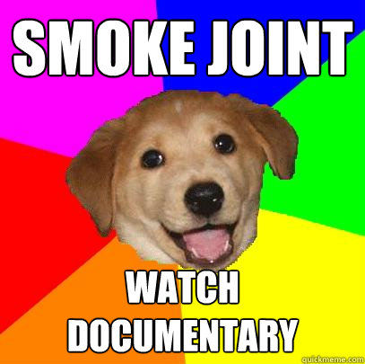 sMOKE jOINT WATCH DOCUMENTARY  Advice Dog