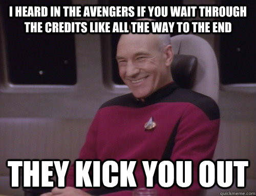 I heard in the Avengers if you wait through the credits like all the way to the end they kick you out  