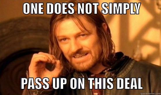          ONE DOES NOT SIMPLY                  PASS UP ON THIS DEAL       Boromir