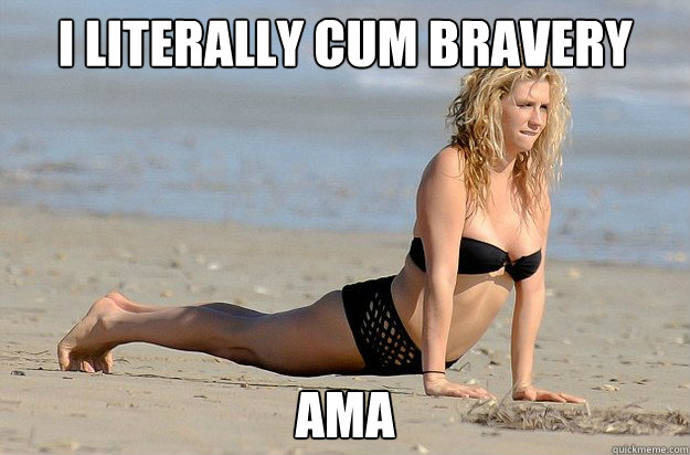 I literally cum bravery AMA - I literally cum bravery AMA  KESHA SMART