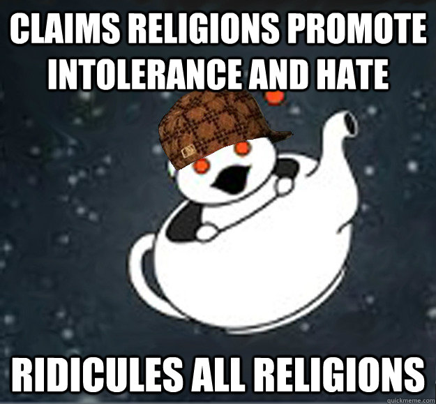 Claims religions promote intolerance and hate Ridicules all religions  