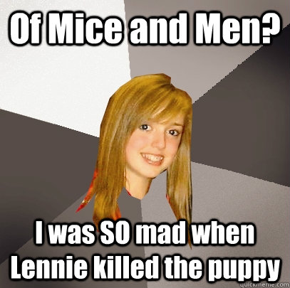 Of Mice and Men? I was SO mad when Lennie killed the puppy  Musically Oblivious 8th Grader
