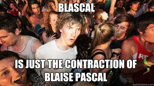 blascal is just the contraction of blaise pascal  Sudden Clarity Clarence