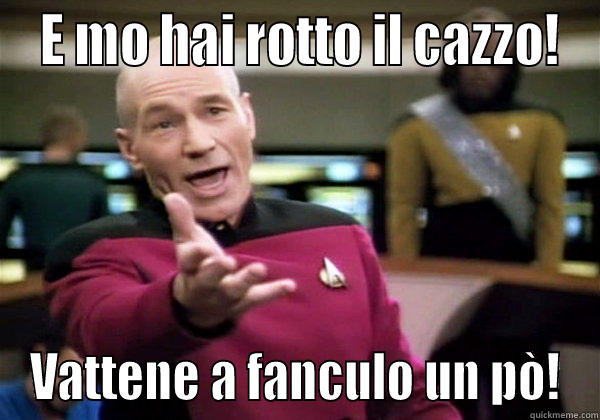  E MO HAI ROTTO IL CAZZO! VATTENE A FANCULO UN PÒ! Misc