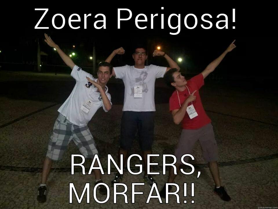 ZOERA PERIGOSA! RANGERS, MORFAR!!  Misc