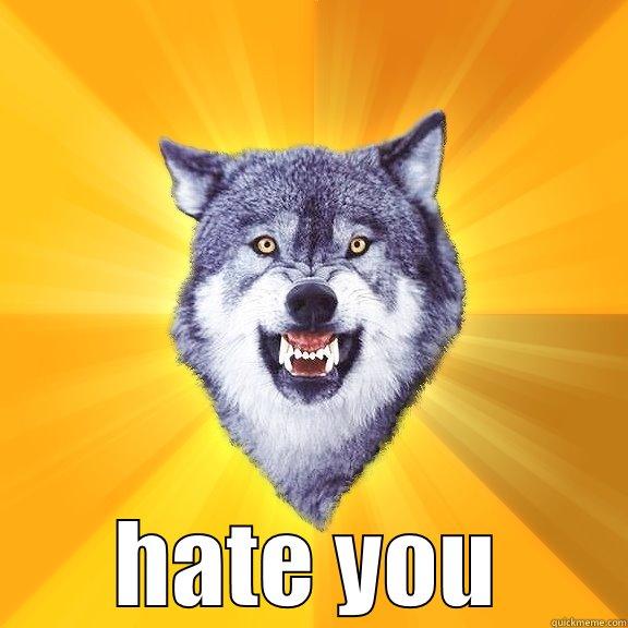  HATE YOU Courage Wolf
