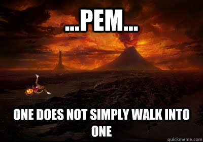 ...PEM... One does not simply walk into one  