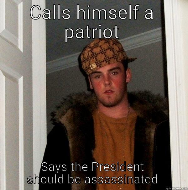 CALLS HIMSELF A PATRIOT SAYS THE PRESIDENT SHOULD BE ASSASSINATED Scumbag Steve