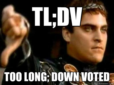 tl;dv Too long; Down voted  Downvoting Roman