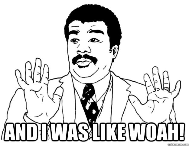  and i was like woah! -  and i was like woah!  Watch out we got a badass over here