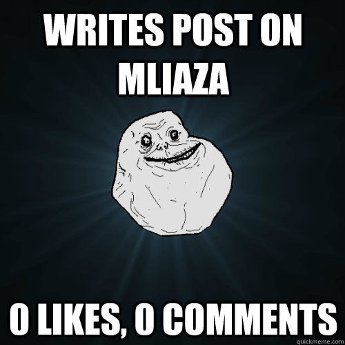 Writes post on MLIAZA 0 likes, 0 comments  Forever Alone