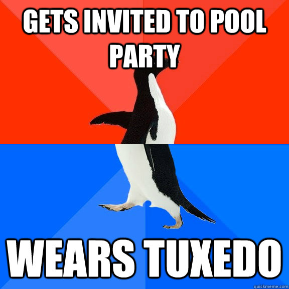 Gets invited to pool party wears tuxedo  Socially Awesome Awkward Penguin