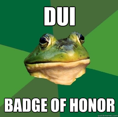 dui badge of honor  Foul Bachelor Frog
