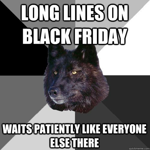 Long lines on black friday waits patiently like everyone else there  Sanity Wolf