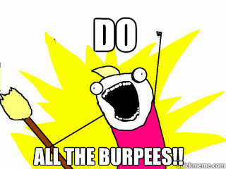 DO ALL THE BURPEES!!  All The Things