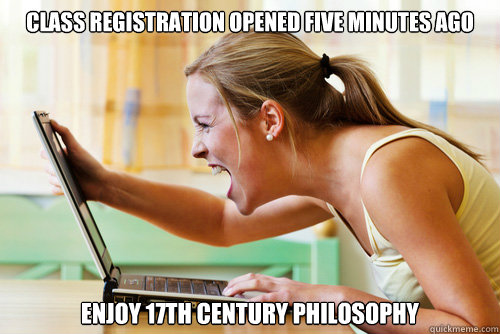 Class Registration Opened Five Minutes Ago  Enjoy 17th Century Philosophy
 - Class Registration Opened Five Minutes Ago  Enjoy 17th Century Philosophy
  Miami meme