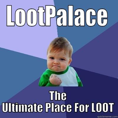 LOOTPALACE THE ULTIMATE PLACE FOR LOOT Success Kid