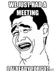 We just had a meeting i already forgot  Yao meme