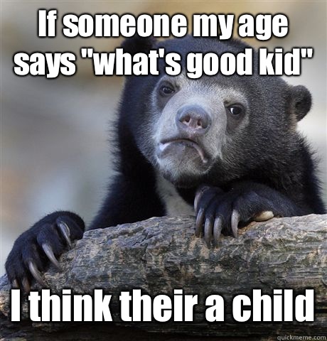 If someone my age says 