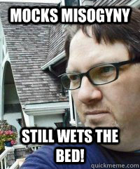 Mocks Misogyny Still Wets the Bed!  Dave The Knave Fruit-trelle