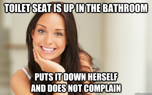 Toilet seat is up in the bathroom Puts it down herself                                and does not complain - Toilet seat is up in the bathroom Puts it down herself                                and does not complain  Good Girl Gina