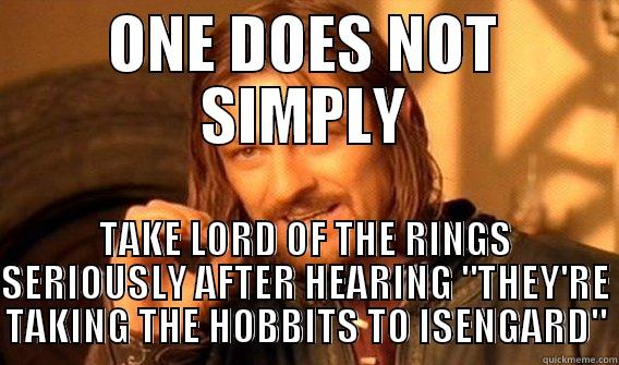 ONE DOES NOT SIMPLY TAKE LORD OF THE RINGS SERIOUSLY AFTER HEARING 