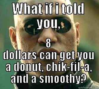 WHAT IF I TOLD YOU, 8 DOLLARS CAN GET YOU A DONUT, CHIK-FIL-A, AND A SMOOTHY? Matrix Morpheus