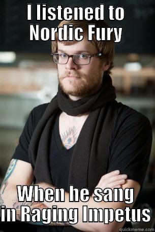 I LISTENED TO NORDIC FURY WHEN HE SANG IN RAGING IMPETUS Hipster Barista