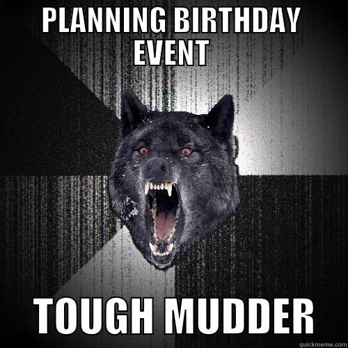 PLANNING BIRTHDAY EVENT      TOUGH MUDDER    Insanity Wolf