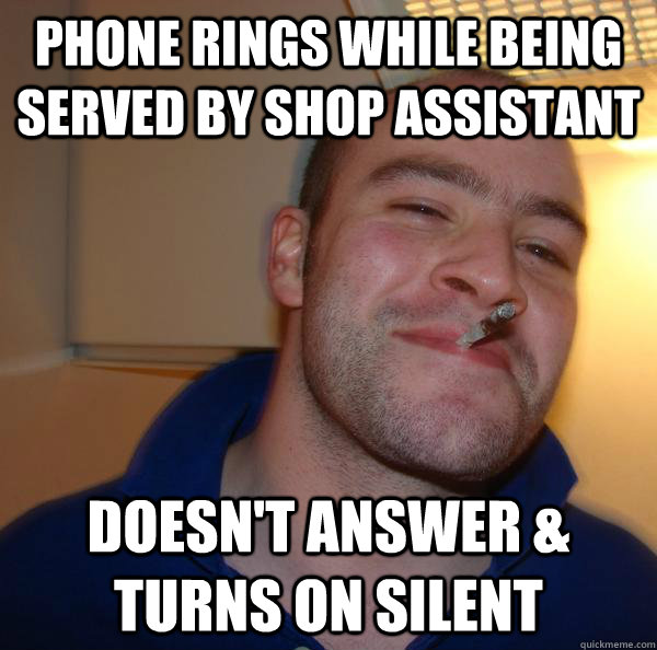 phone rings while being served by shop assistant doesn't answer & turns on silent - phone rings while being served by shop assistant doesn't answer & turns on silent  Misc