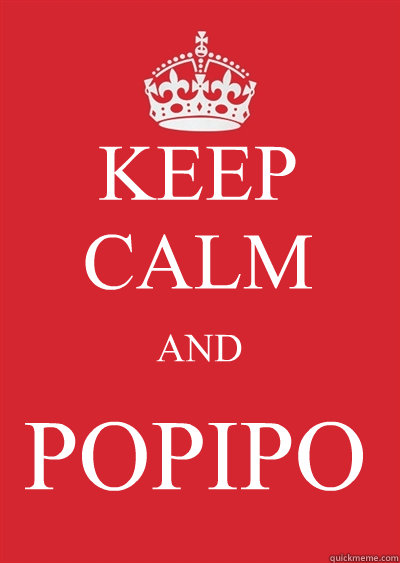 KEEP CALM AND POPIPO  Keep calm or gtfo
