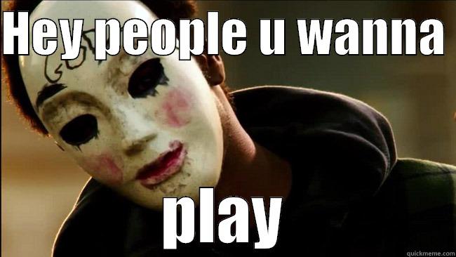 HEY PEOPLE U WANNA  PLAY Misc