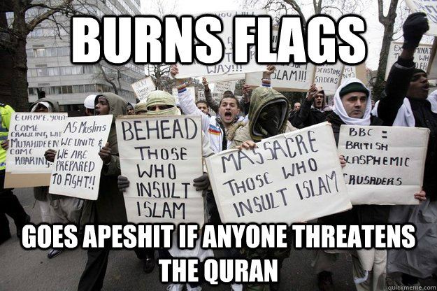 burns flags goes apeshit if anyone threatens the quran  