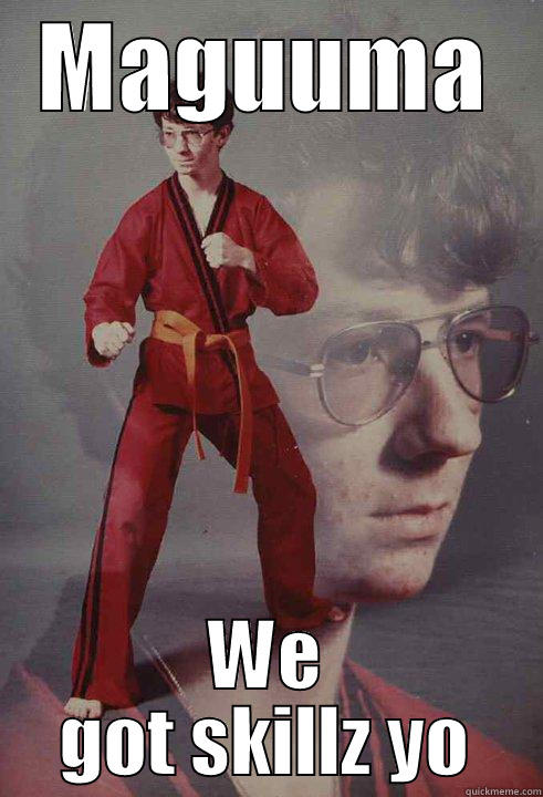 MAGUUMA WE GOT SKILLZ YO Karate Kyle