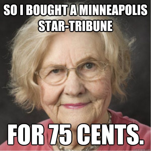 So I bought a Minneapolis Star-Tribune  for 75 cents.  