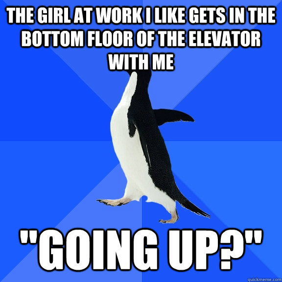 the girl at work I like gets in the bottom floor of the elevator with me 
