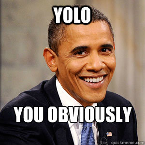 YOLO You Obviously Love Obama  Barack Obama