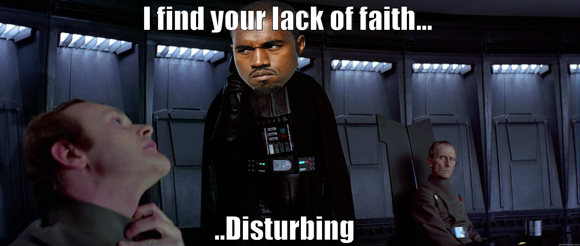 I FIND YOUR LACK OF FAITH... ..DISTURBING  Misc