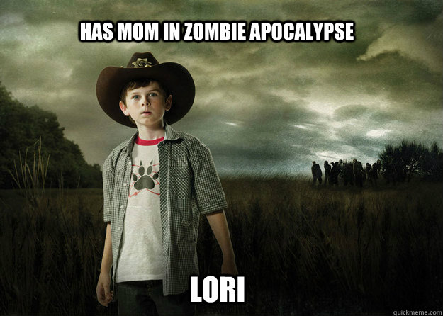 Has Mom in Zombie Apocalypse  Lori  