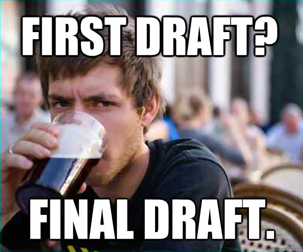 First Draft? Final Draft.
  Virgin College Senior