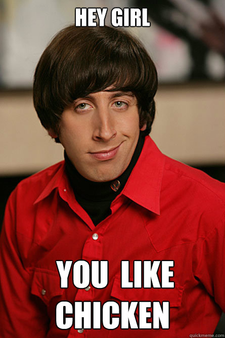 HEY GIRL  you  like chicken   Pickup Line Scientist