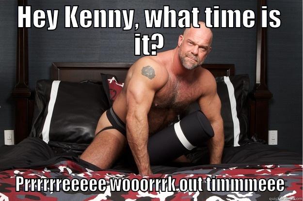 HEY KENNY, WHAT TIME IS IT? PRRRRRREEEEE WOOORRRK OUT TIMMMEEE Gorilla Man