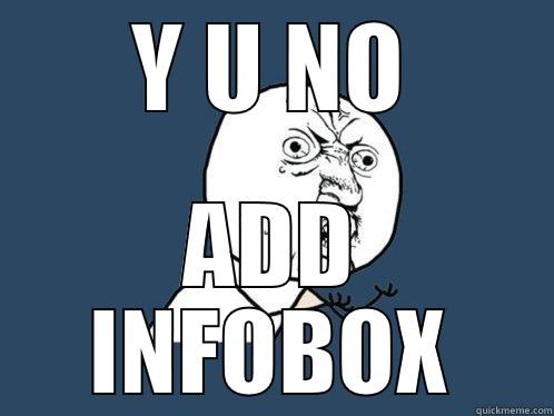Y U NO ADD INFOBOX Y U No