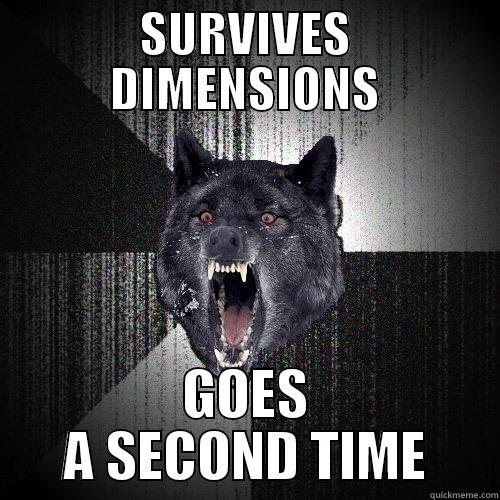 SURVIVES DIMENSIONS GOES A SECOND TIME Insanity Wolf