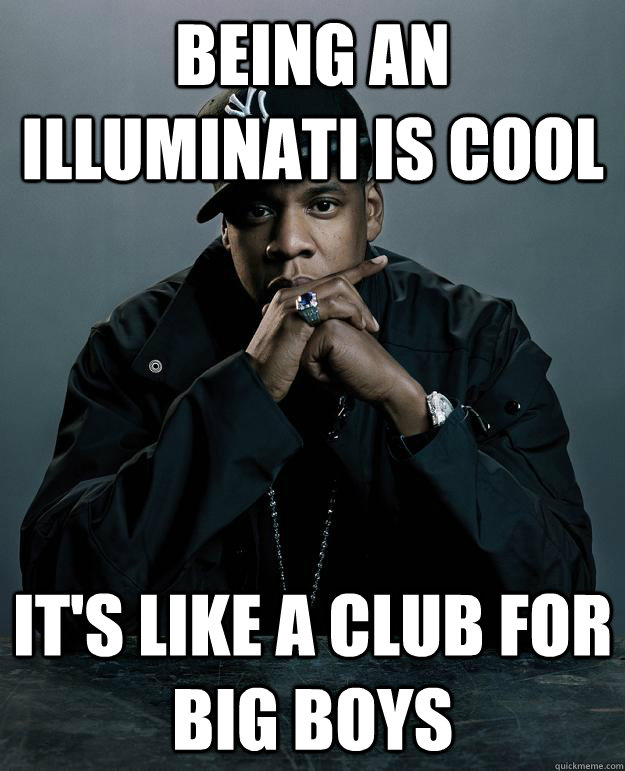 Being an Illuminati is cool it's like a club for big boys  Jay Z Problems